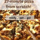 27-minute Pizza from Scratch . . ready . . set . . go!