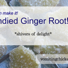 Candied Ginger Root: Easy-to-make, wildly nutritious indulgence!