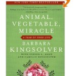 Book Report:  Animal, Vegetable, Miracle by Barbara Kingsolver
