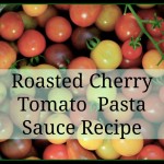 Make Roasted Cherry Tomato Pasta Sauce: It’s a Cinch!