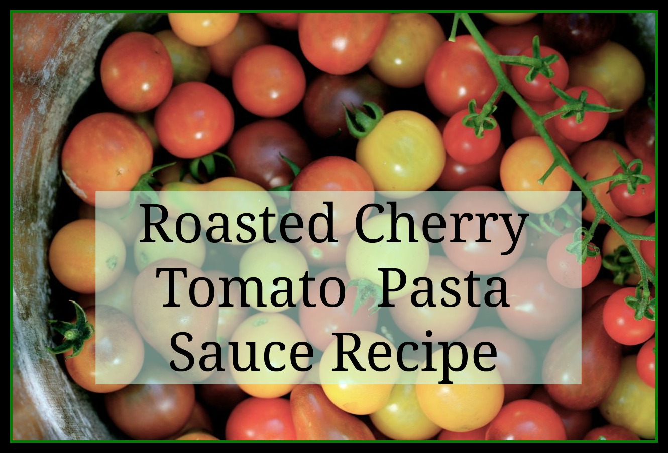 Make Roasted Cherry Tomato Pasta Sauce It's a Cinch!