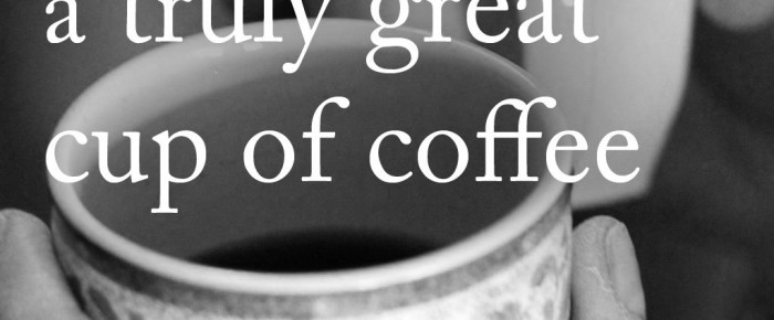 A handful of secrets that you MUST know to make a truly great cup of coffee!